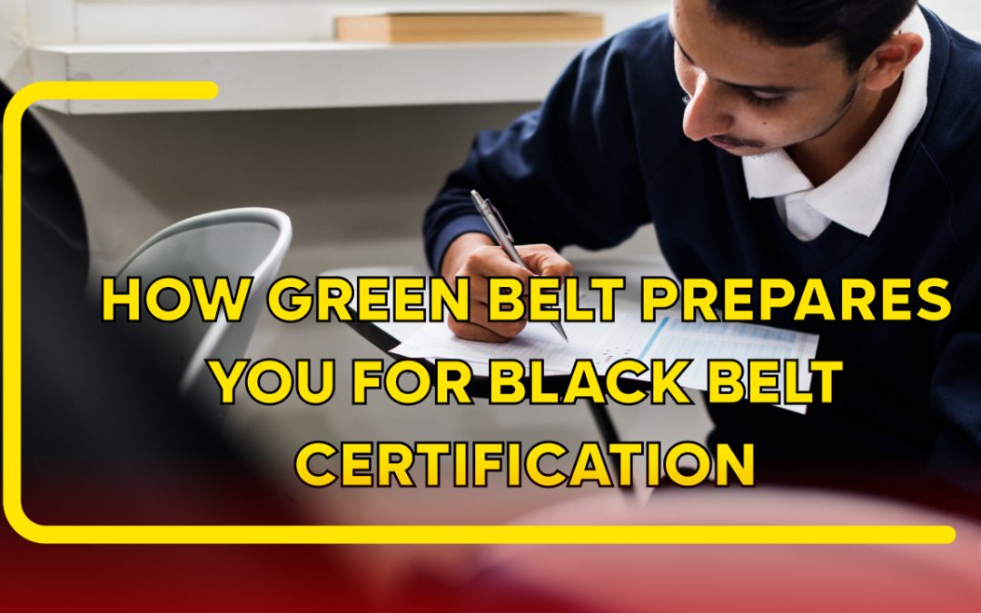 How Green Belt Prepares You for Black Belt Certification