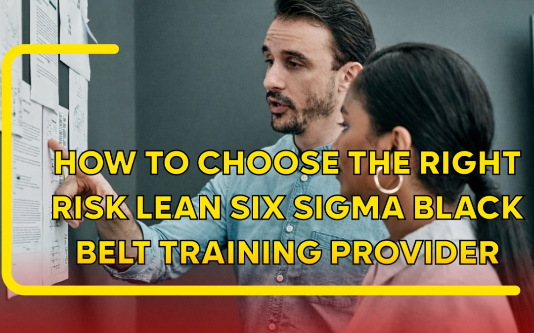 How to Choose the Right Lean Six Sigma Black Belt Training Provider: A Decision-Maker’s Guide