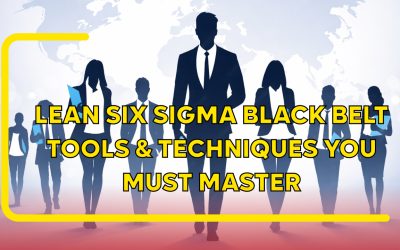 Lean Six Sigma Black Belt Tools & Techniques You Must Master: A Practical Guide for Business Leaders
