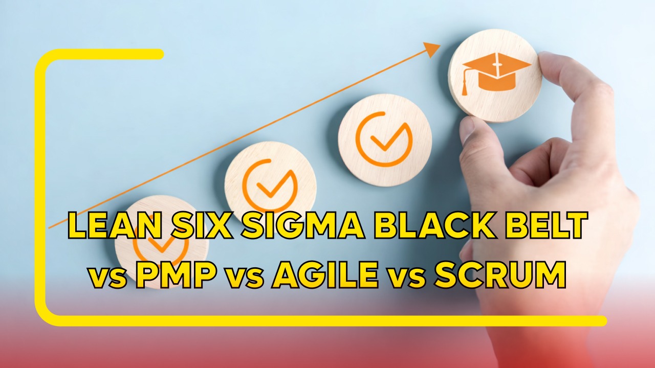 Lean Six Sigma Black Belt vs PMP vs Agile vs Scrum