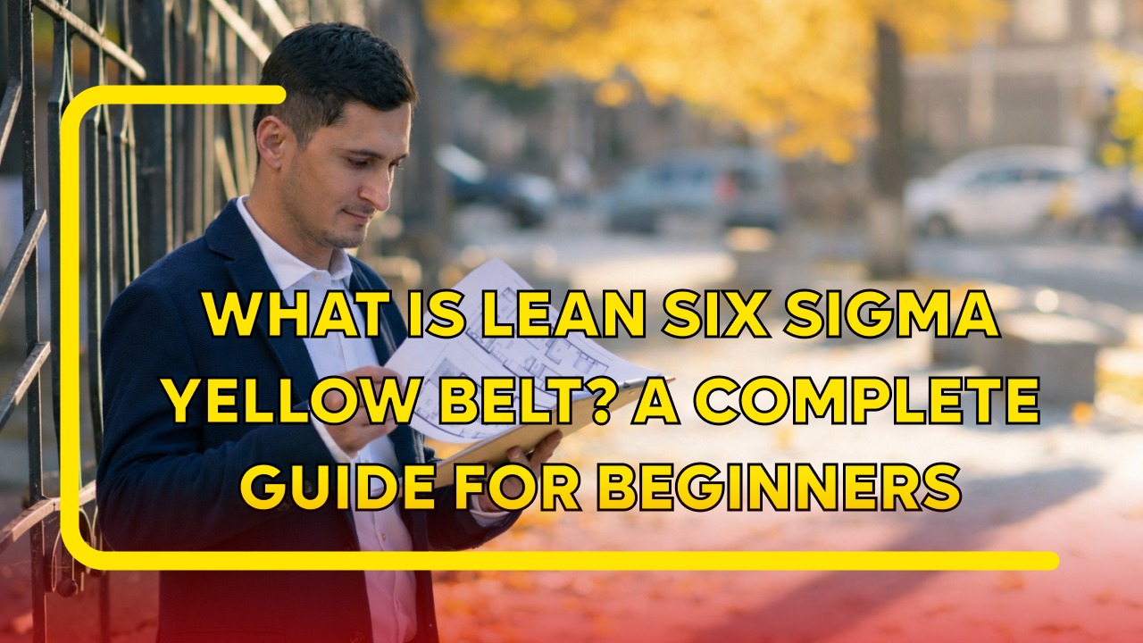 What Is Lean Six Sigma Yellow Belt A Complete Guide for Beginners