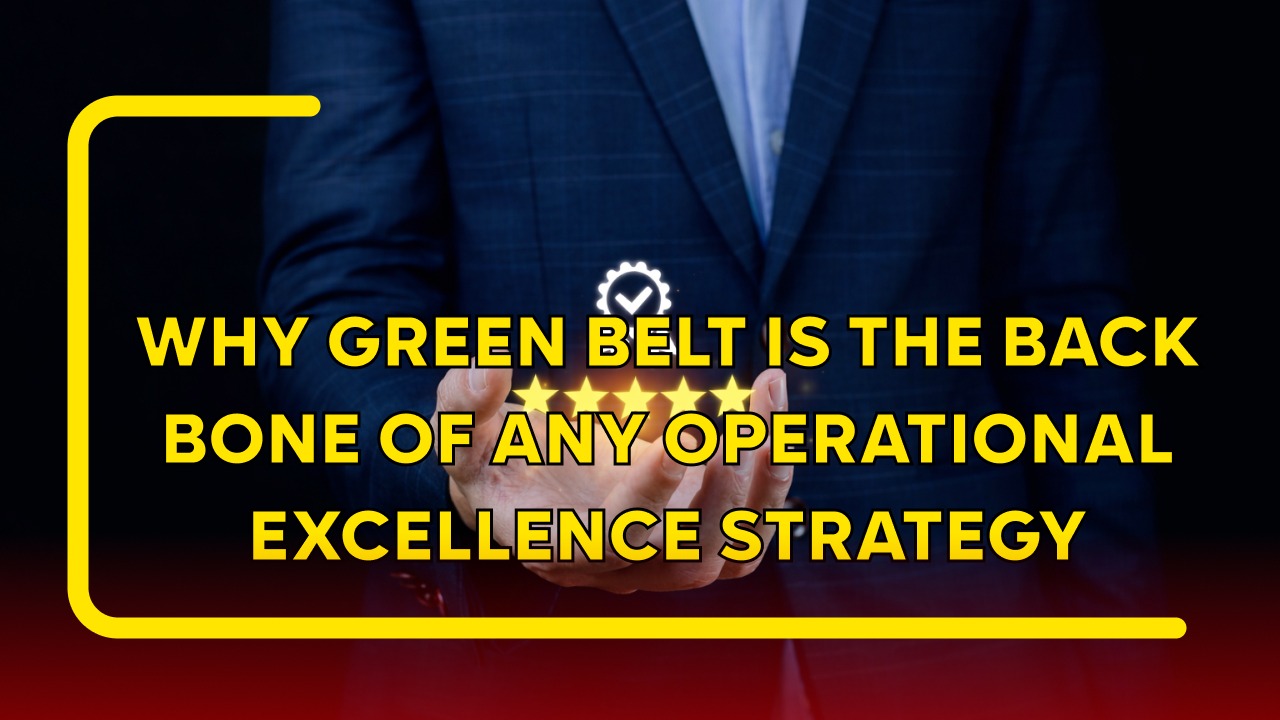 Why Green Belt Is the Backbone of Any Operational Excellence Strategy