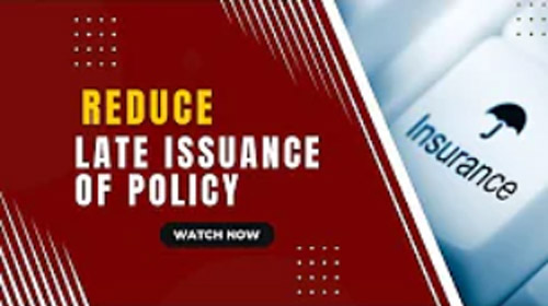 Reduce late issuance of policy